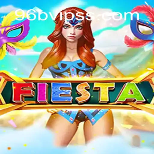 Exploring the Exciting World of Fiesta: A Dive into 96B.VIP's Latest Game